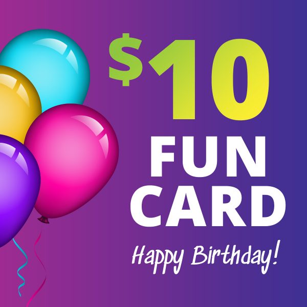 FREE $10 Fun Card for your birthday!